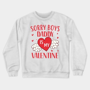 Sorry Boys Daddy Is My Valentine Crewneck Sweatshirt